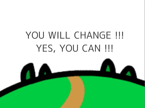 YOU WILL CHANGE!!